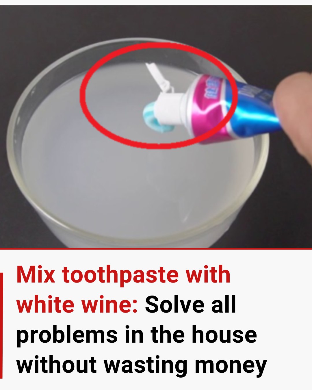 Mix toothpaste with white wine: Solve all problems in the house without wasting money