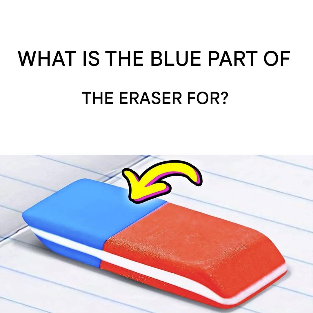 What is the blue part of the eraser (really) used for? No, it’s not to erase the pen