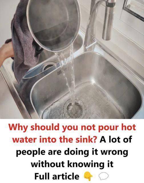 Why should you not pour hot water into the sink? A lot of people are doing it wrong without knowing it